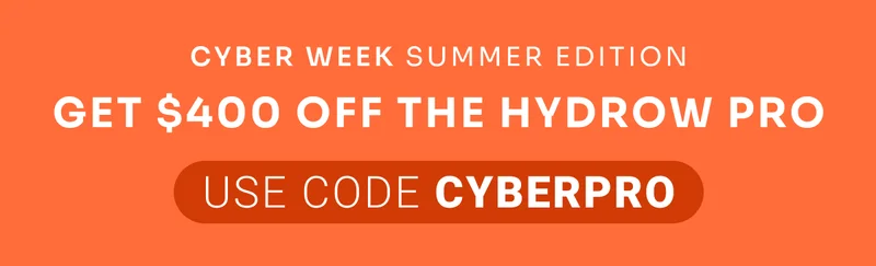 CYBER WEEK SUMMER EDITION Get $400 off the Hydrow Pro use code CYBERPRO