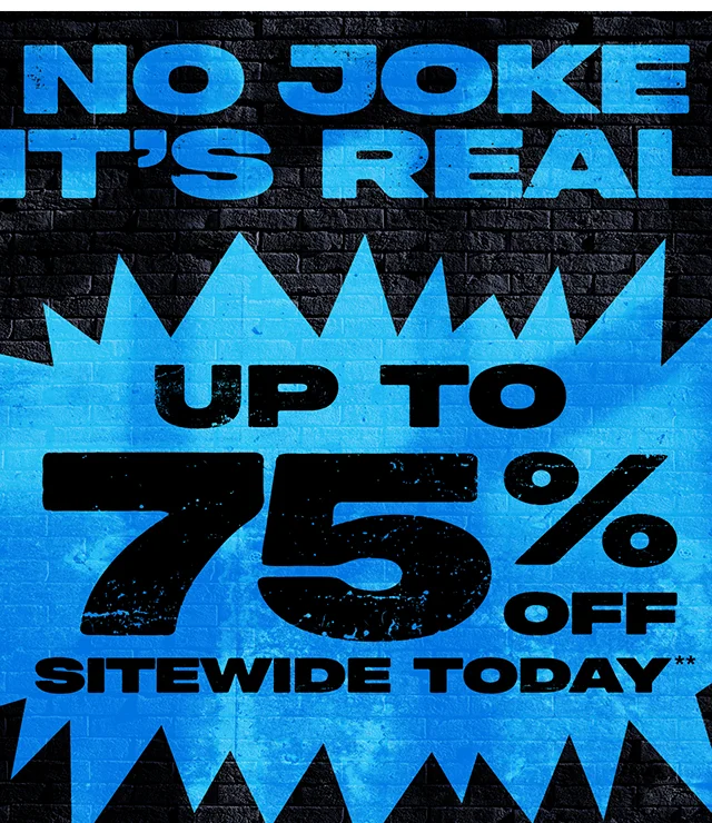 No Joke. It's Real. Up To 75 Percent Off Sitewide Today. Exclusions Apply. Shop Now