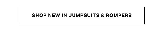 White rectangular button with bold black text, 'SHOP NEW IN JUMPSUITS & ROMPERS.' Directs to discover new arrivals in women's jumpsuits and rompers.