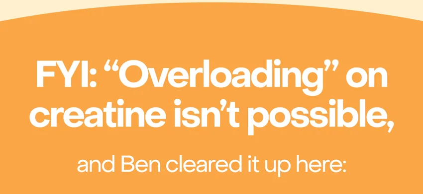 FYI: "Overloading" on creatine isn't possible, and Ben cleared it up here: