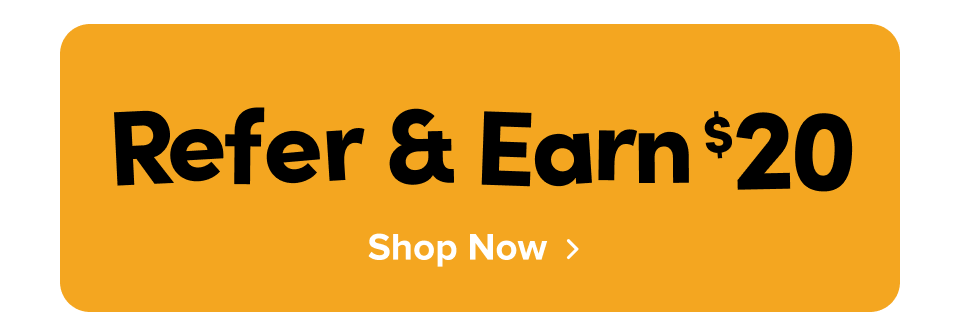 Refer & earn $20; Shop Now