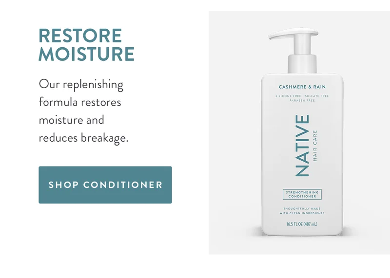 RESTORE MOISTURE Our replenishing formula restores moisture and reduces breakage. SHOP CONDITIONER