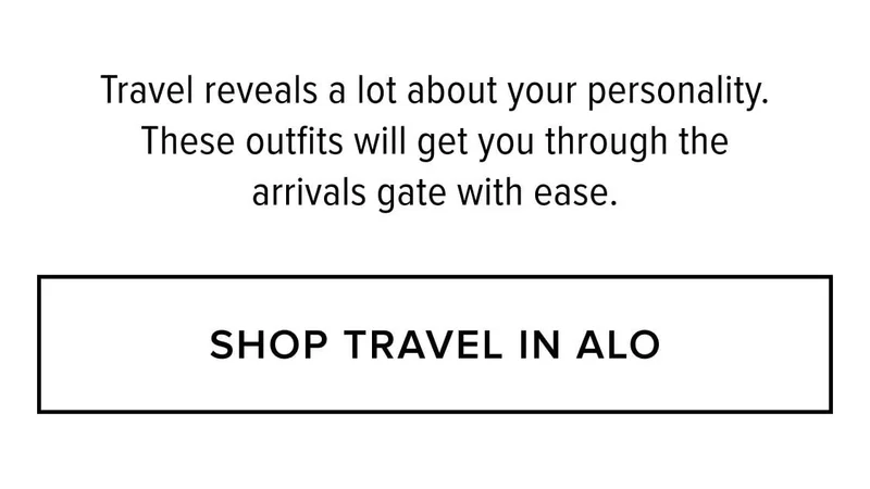 Travel reveals a lot about your personality. These outfits will get you through the arrivals gate with ease. SHOP TRAVEL IN ALO