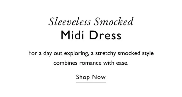 Sleeveless Smocked Midi Dress For a day out exploring, a stretchy smocked style combines romance with ease. Shop Now