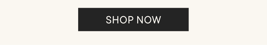 SHOP NOW SHOP NOW