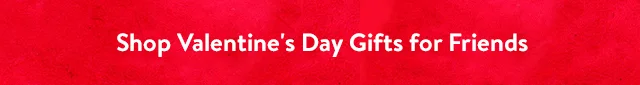 Shop Valentine's Day Gifts for Friends