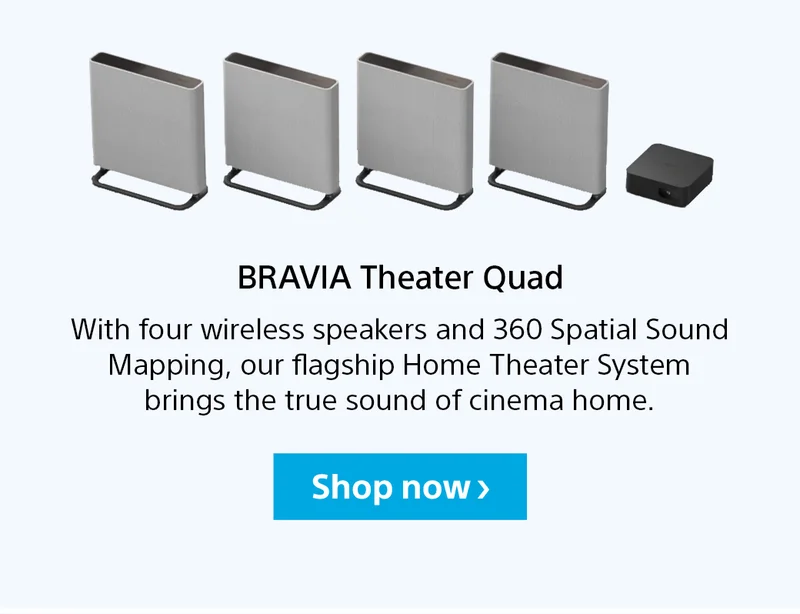 BRAVIA Theater Quad | With four wireless speakers and 360 Spatial Sound Mapping, our flagship Home Theater System brings the true sound of cinema home. | Shop now