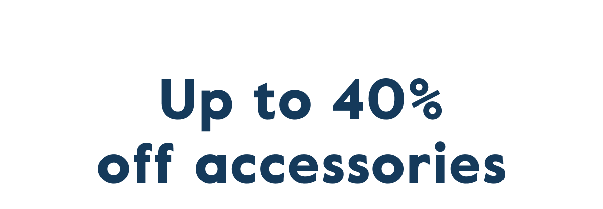 Up to 40%  off accessories