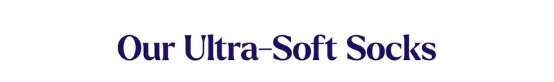 Our Ultra-Soft Socks