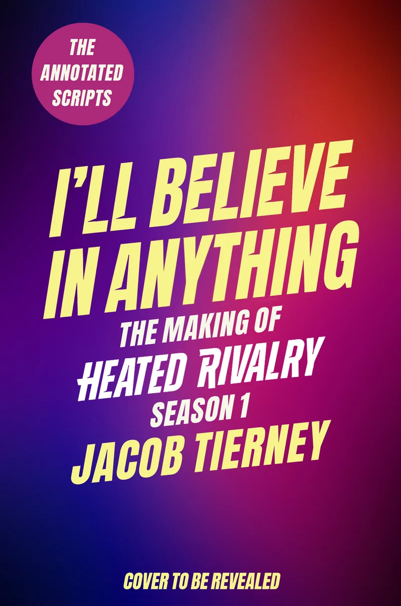 BOOK | I'll Believe in Anything: The Making of Heated Rivalry Season 1 by Jacob Tierney