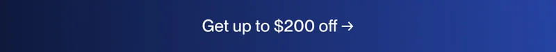 Get up to $200 off →