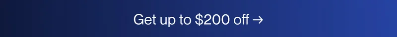 Get up to $200 off →