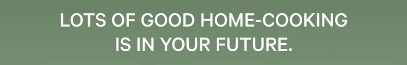 Lots of good home-cooking is in your future.