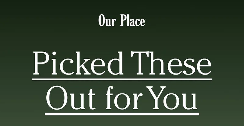 Our Place | Picked These Out for You