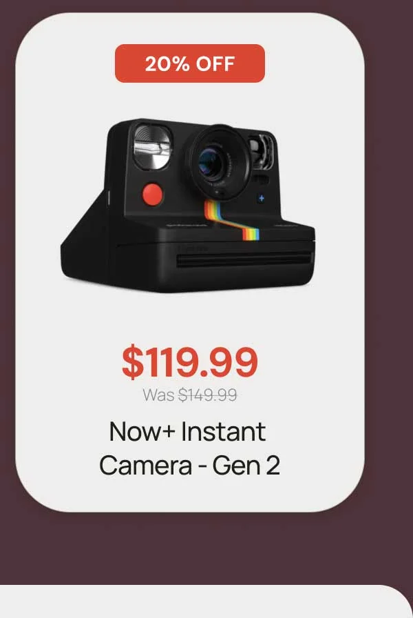 20% Off - $119.99 Now+ Instant Camera Gen 2