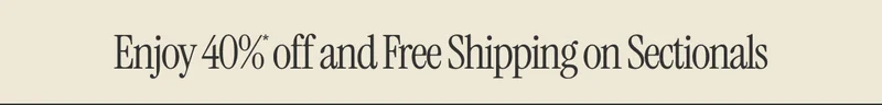 Enjoy 40%* off and Free Shipping on Sectionals
