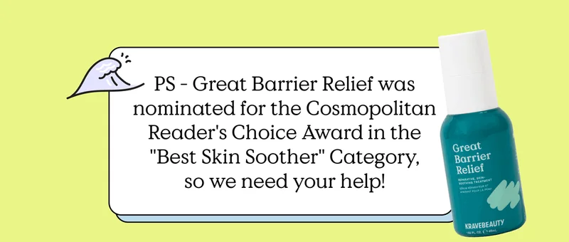 PS - Great Barrier Relief was nominated for the Cosmopolitan Reader's Choice Award in the "Best Skin Soother" Category, so we need your help!