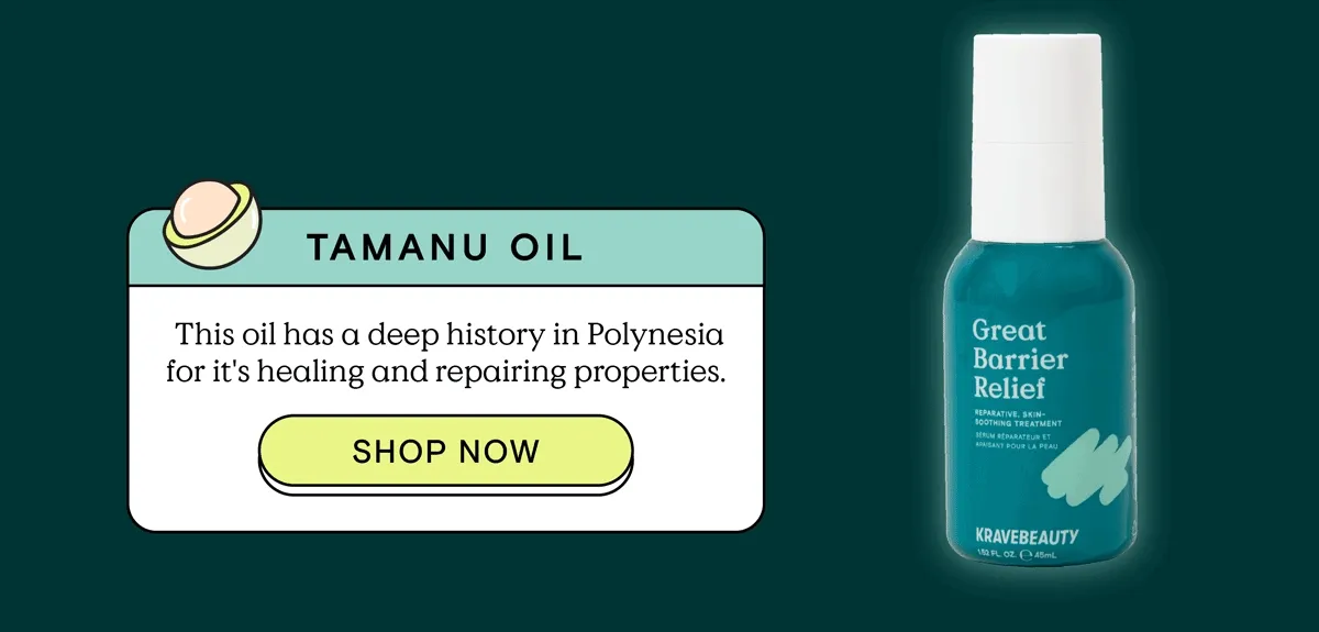 Tamanu Oil: This oil has a deep history in Polynesia for it's healing and repairing properties. - Seen in Great Barrier Relief - SHOP NOW