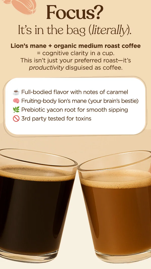 Lion's mane + organic medium roast coffee = cognitive clarity in a cup