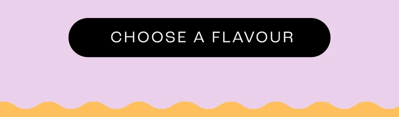 CHOOSE A FLAVOUR