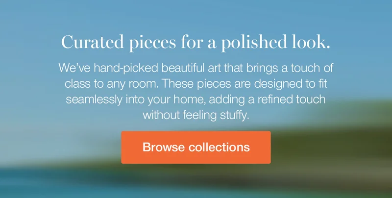 Curated pieces for a polished look. We've hand-picked beautiful art that brings a touch of class to any room. These pieces are designed to fit seamlessly into your home, adding a refined touch without feeling stuffy.