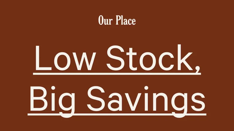 Our Place - Low Stock, Big Savings