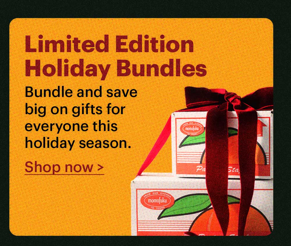 LIMITED EDITION HOLIDAY BUNDLES  Bundle and save big on gifts for everyone this holiday season. Shop now >