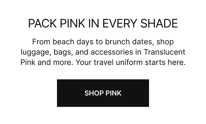From beach days to brunch dates, shop luggage, bags, and accessories in Translucent Pink and beyond. Your travel uniform starts here.
