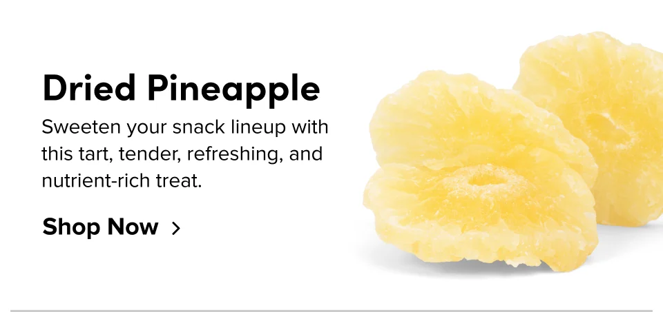 Dried Pineapple: Sweeten your snack lineup with this tart, tender, refreshing, and nutrient-rich treat.
