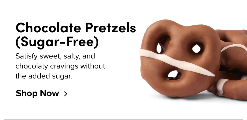 Chocolate Pretzels (Sugar-Free): Satisfy sweet, salty, and chocolaty cravings without the added sugar.