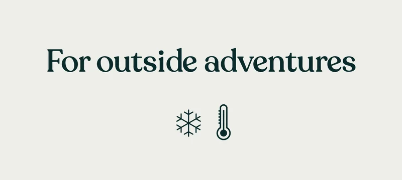For outside adventures