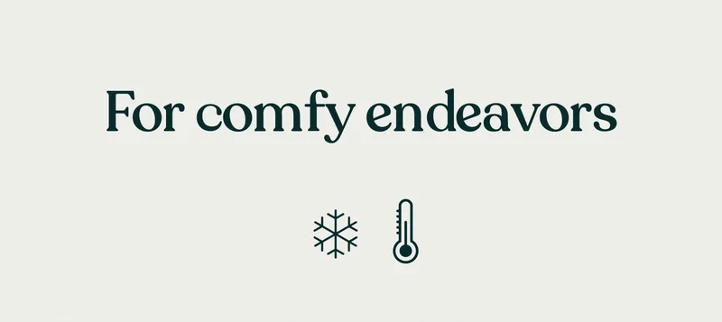 For comfy endeavors