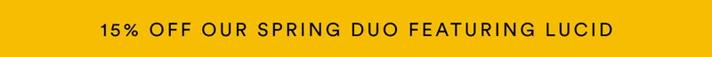 15% off our SPRING DUO featuring lucid