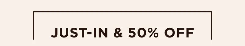 Just-In & 50% Off
