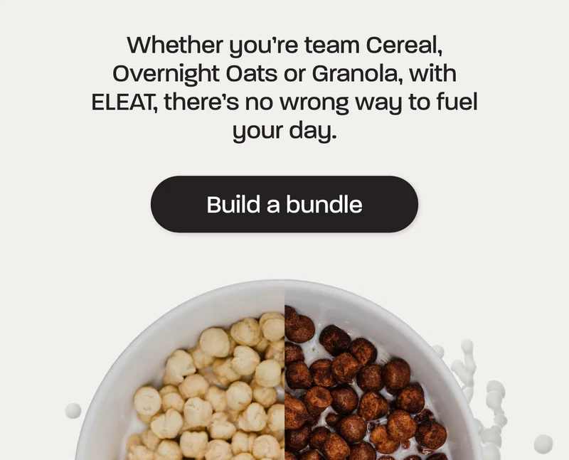 Whether you're team Cereal, Overnight Oats or Granola, with ELEAT, there’s no wrong way to fuel your day.
