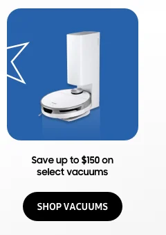 Save up to $150 on select vacuums - SHOP VACUUMS