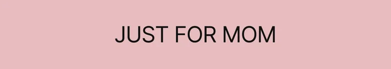 Just for mom