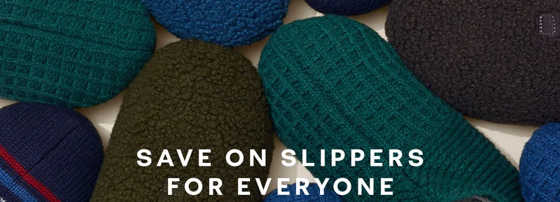 SAVE ON SLIPPERS FOR EVERYONE