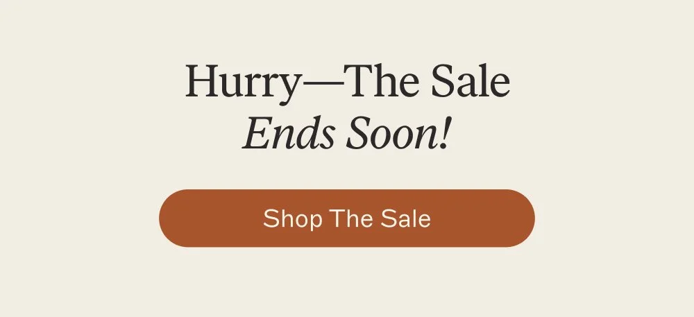 Hurry—the sale ends Soon! Shop The Sale