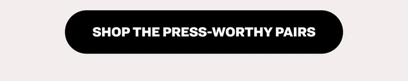 Shop The Press Worthy Pairs