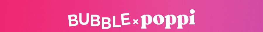BUBBLE x poppi