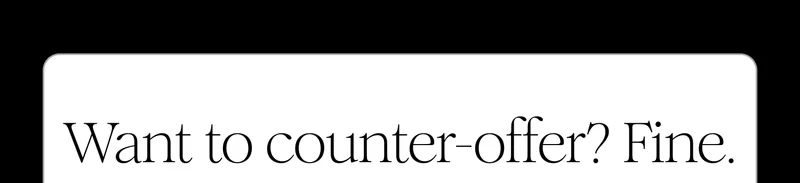 Want to counter-offer? Fine?
