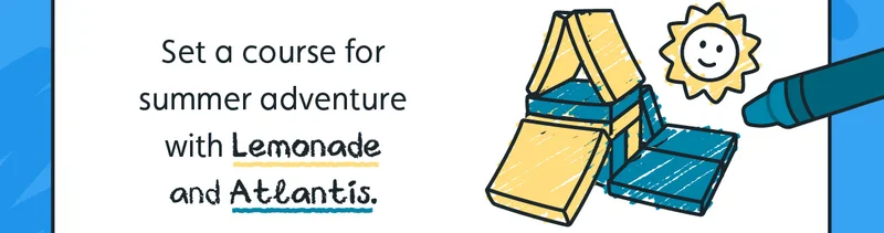 Set a course for summer adventure with Lemonade and Atlantis.