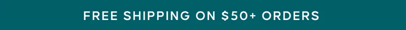 FREE SHIPPING ON $50+ ORDERS