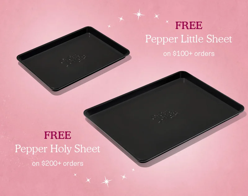 FREE Pepper Little Sheet on $100+ orders | FREE Pepper Holy Sheet on $200+ orders |