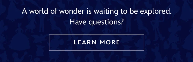 A world of wonder is waiting to be explored. Have questions? | Learn More