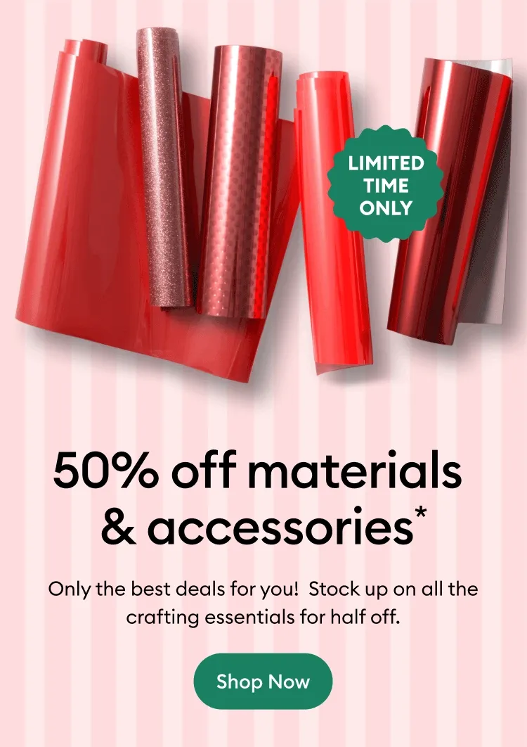 50% off materials  & accessories.