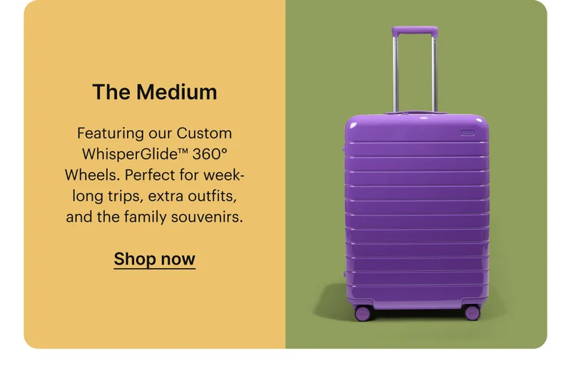 The Medium | Featuring our Custom WhisperGlide™ 360° Wheels. Perfect for week-long trips, extra outfits, and the family souvenirs.