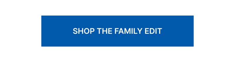 SHOP THE FAMILY EDIT
