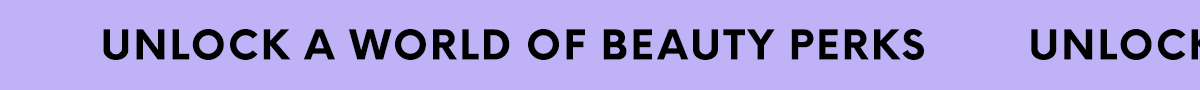 UNLOCK A WORLD OF BEAUTY PERKS
